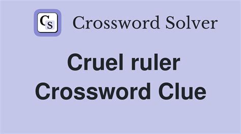 cruel ruler crossword clue 6 letters